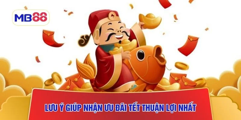 Lưu ý giúp nhận ưu đãi Tết thuận lợi nhất