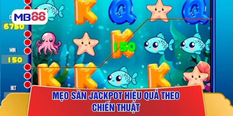 Mẹo săn jackpot hiệu quả theo chiến thuật